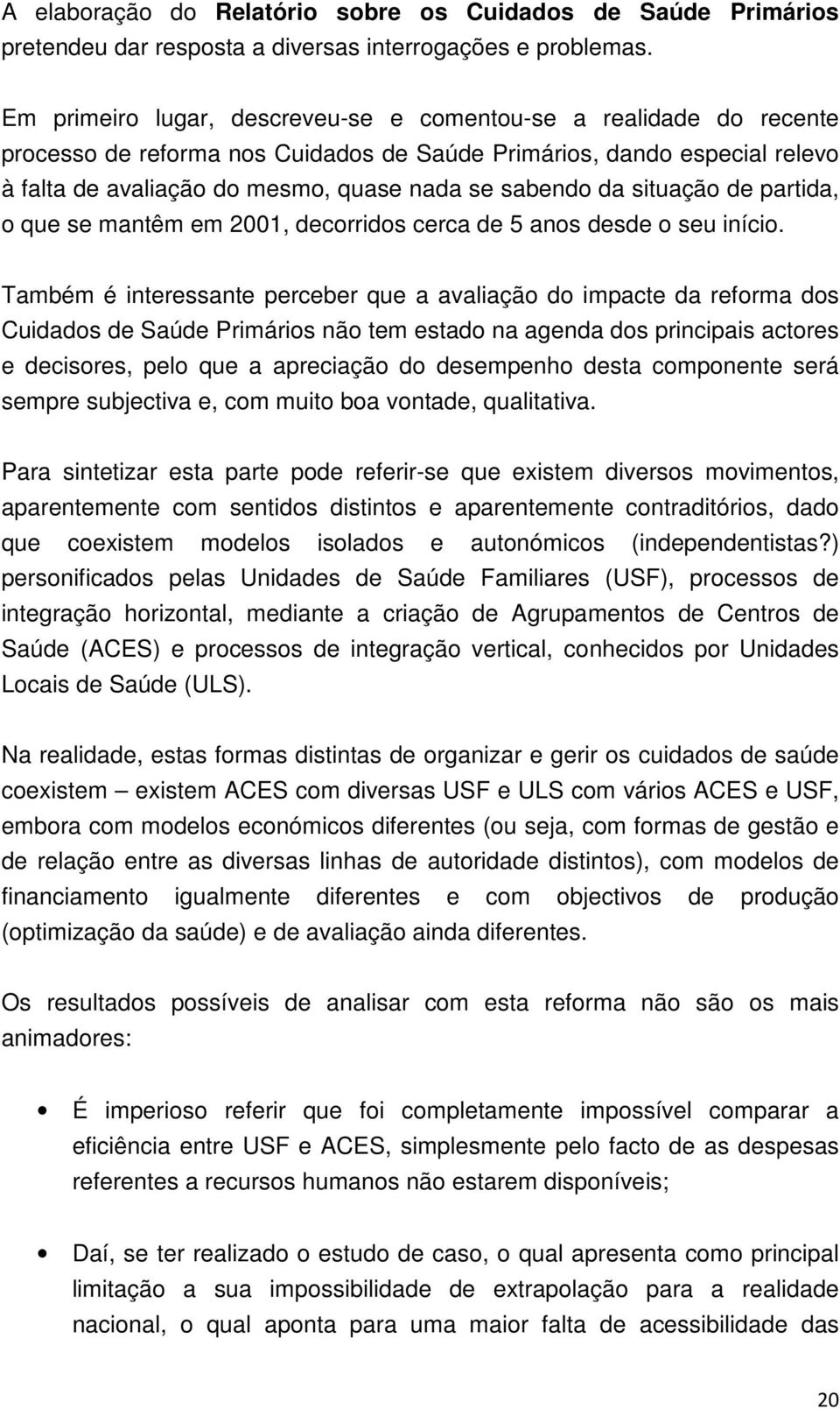 situação de partida, o que se mantêm em 2001, decorridos cerca de 5 anos desde o seu início.