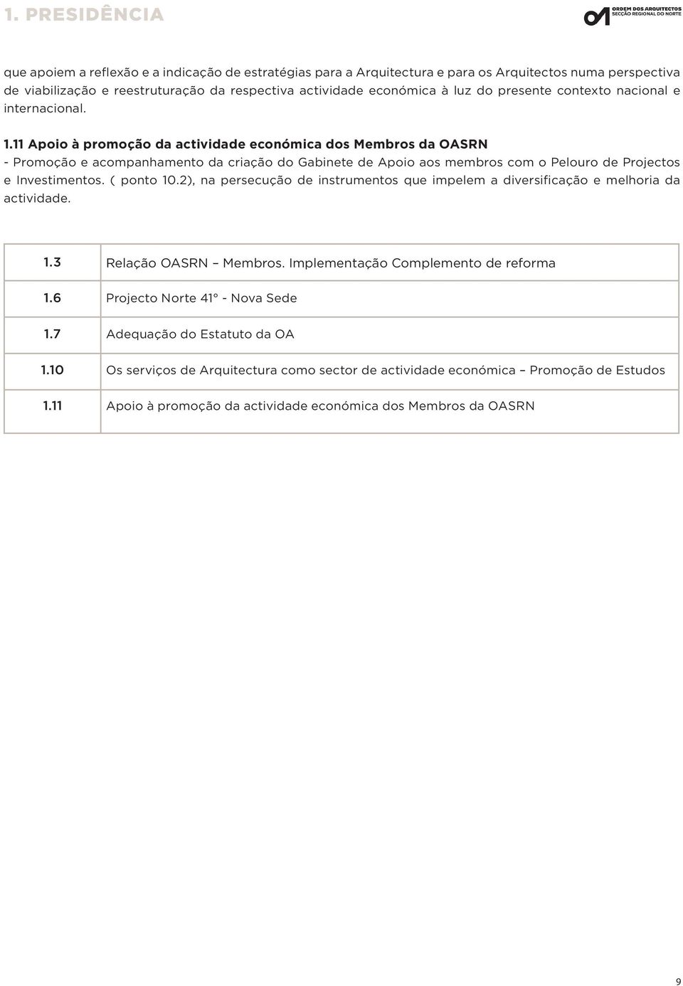 11 Apoio à promoção da actividade económica dos Membros da OASRN - Promoção e acompanhamento da criação do Gabinete de Apoio aos membros com o Pelouro de Projectos e Investimentos. ( ponto 10.