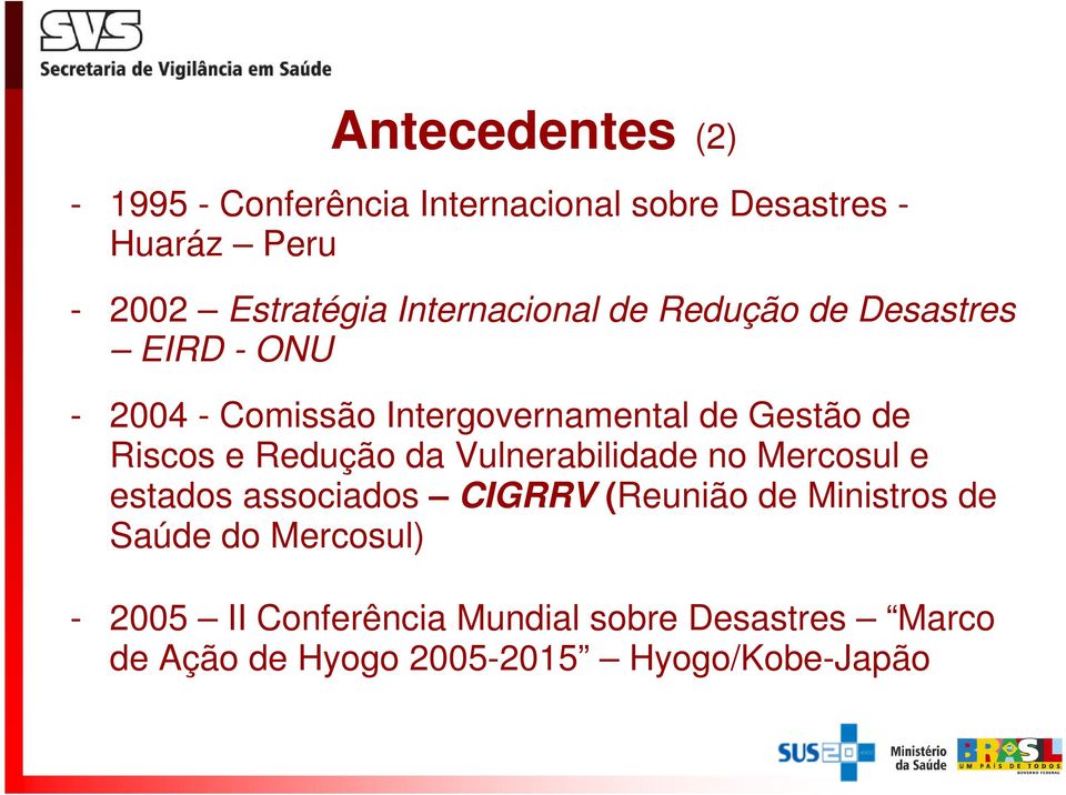 Riscos e Redução da Vulnerabilidade no Mercosul e estados associados CIGRRV (Reunião de Ministros de