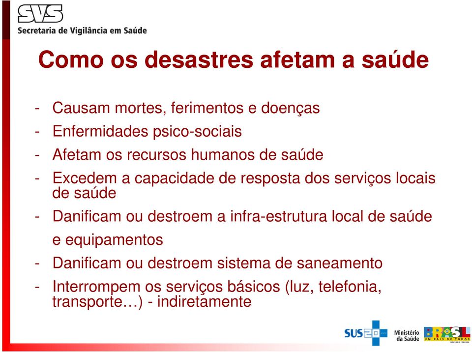 saúde - Danificam ou destroem a infra-estrutura local de saúde e equipamentos - Danificam ou