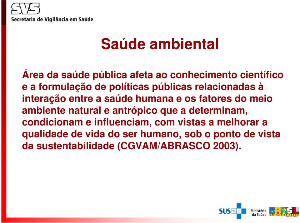 ambiente natural e antrópico que a determinam, condicionam e influenciam, com vistas a