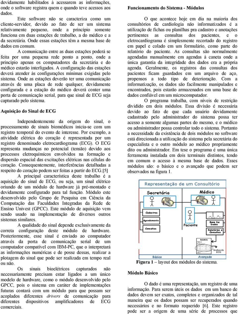 secretária. Onde essas estações têm a mesma base de dados em comum.