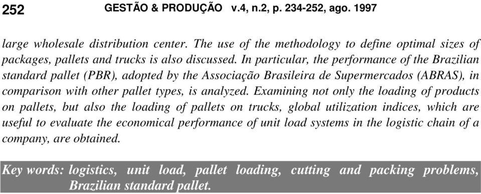 In particular, the performance of the Brazilian standard pallet (PBR), adopted by the Associação Brasileira de Supermercados (ABRAS), in comparison with other pallet types, is analyzed.