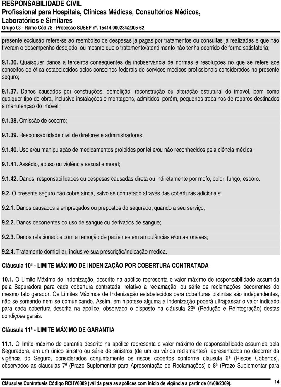 Quaisquer danos a terceiros conseqüentes da inobservância de normas e resoluções no que se refere aos conceitos de ética estabelecidos pelos conselhos federais de serviços médicos profissionais