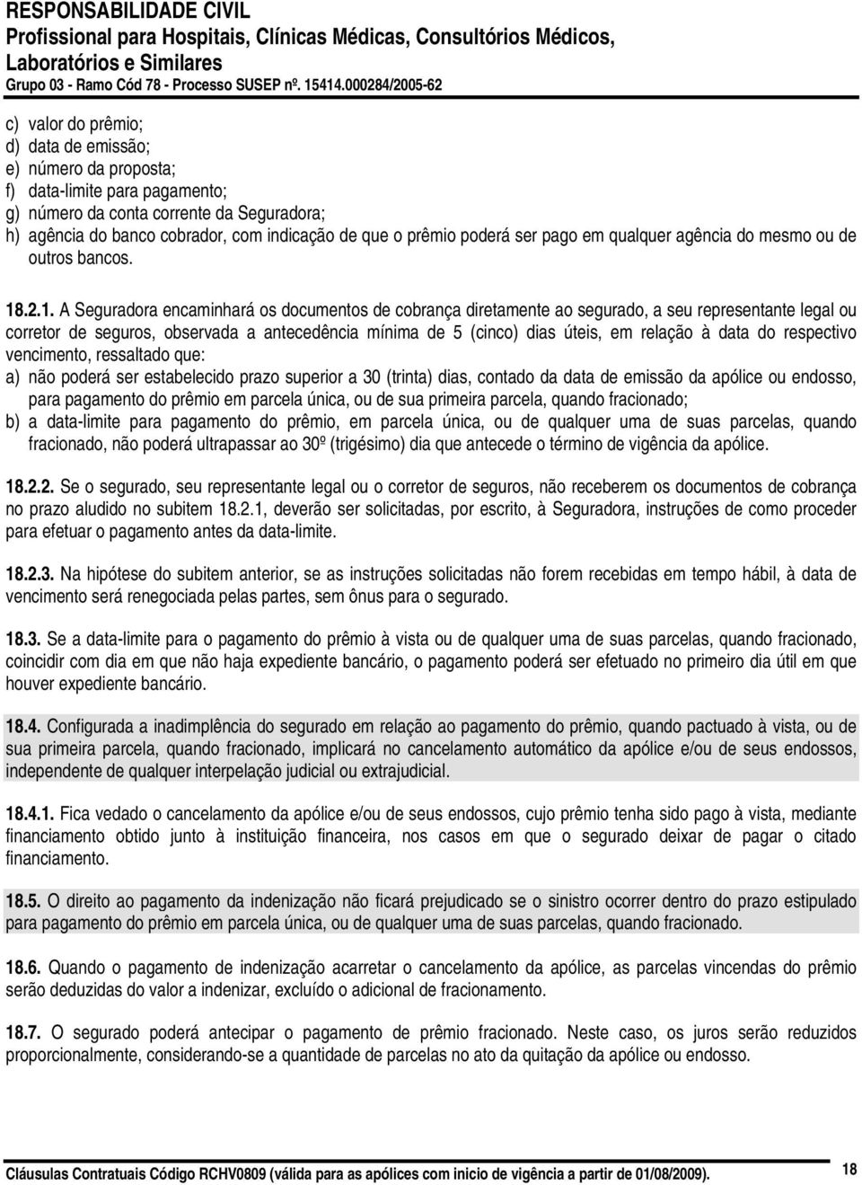 .2.1. A Seguradora encaminhará os documentos de cobrança diretamente ao segurado, a seu representante legal ou corretor de seguros, observada a antecedência mínima de 5 (cinco) dias úteis, em relação