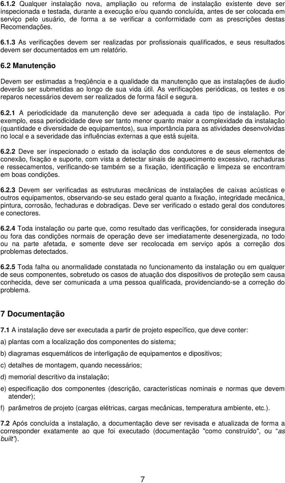 3 As verificações devem ser realizadas por profissionais qualificados, e seus resultados devem ser documentados em um relatório. 6.