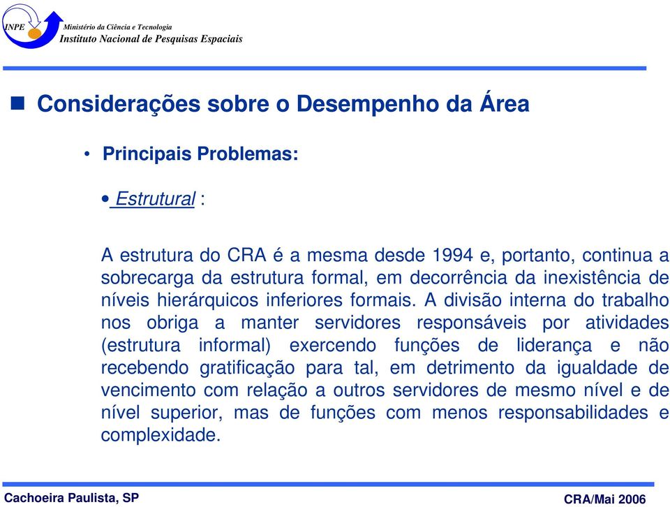 A divisão interna do trabalho nos obriga a manter servidores responsáveis por atividades (estrutura informal) exercendo funções de liderança e não