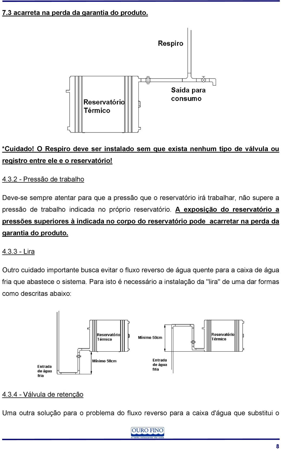 3 - Lira Outro cuidado importante busca evitar o fluxo reverso de água quente para a caixa de água fria que abastece o sistema.