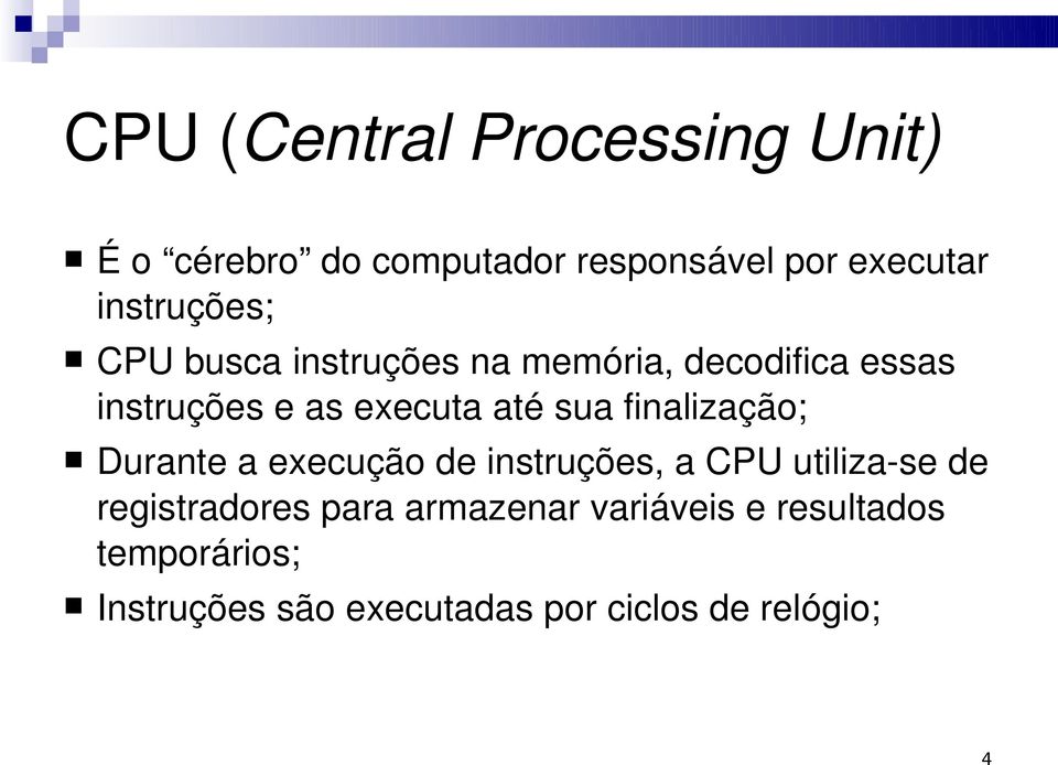 sua finalização; Durante a execução de instruções, a CPU utiliza se de registradores para
