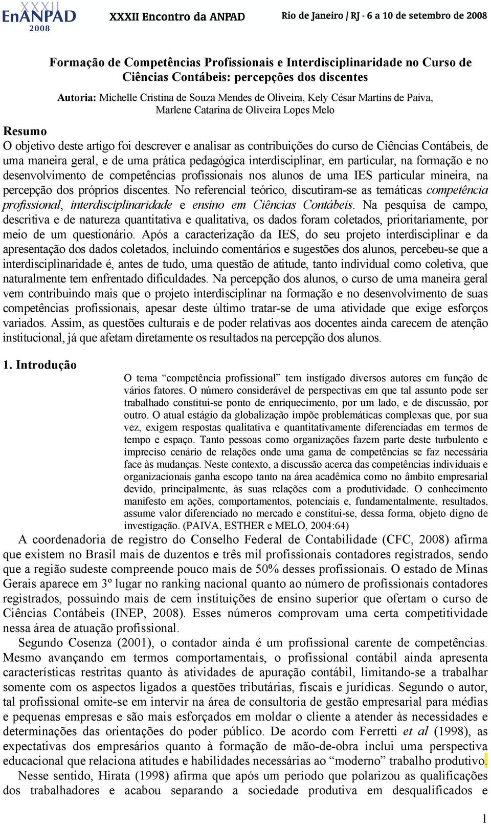 pedagógica interdisciplinar, em particular, na formação e no desenvolvimento de competências profissionais nos alunos de uma IES particular mineira, na percepção dos próprios discentes.