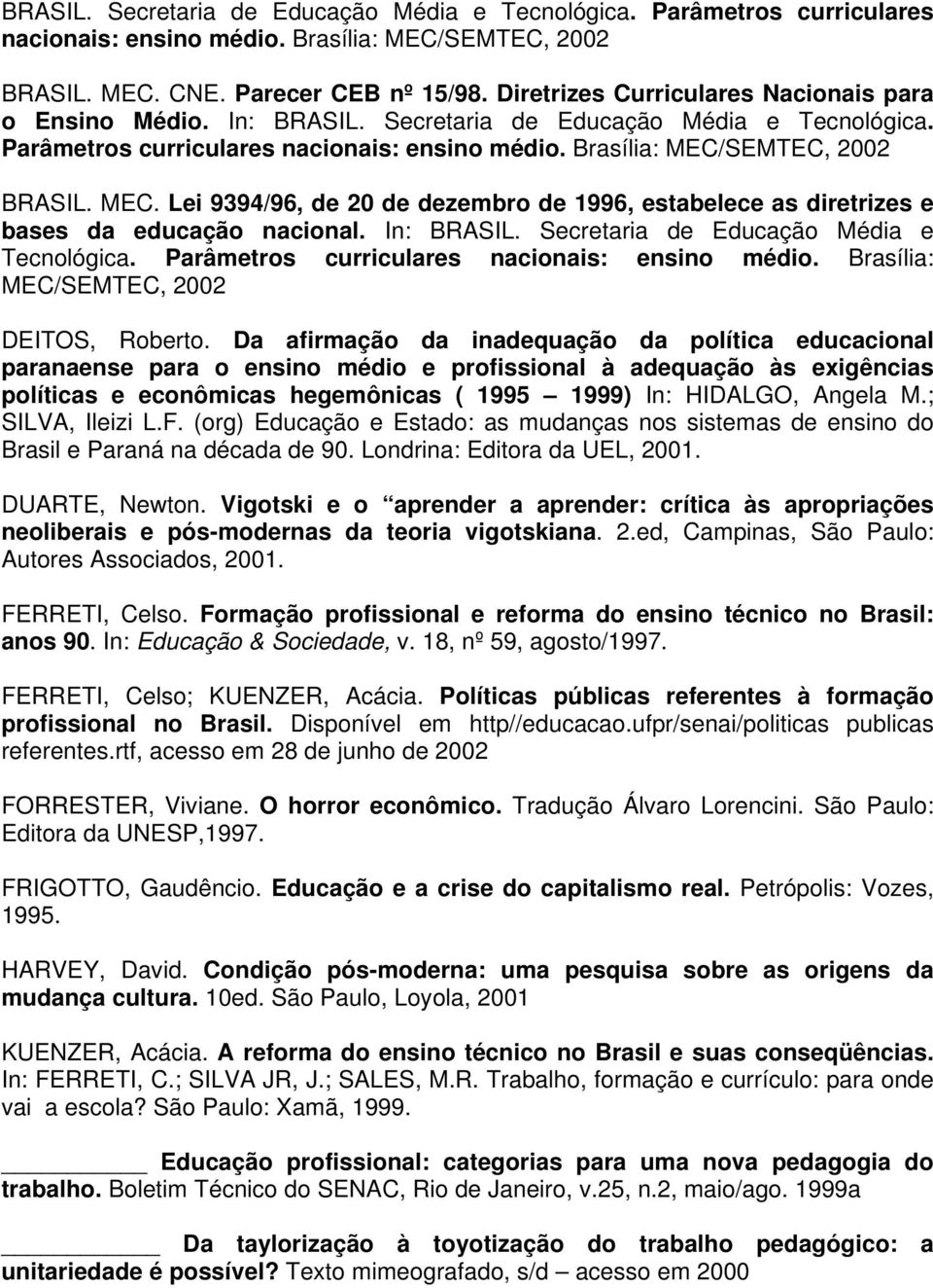 SEMTEC, 2002 BRASIL. MEC. Lei 9394/96, de 20 de dezembro de 1996, estabelece as diretrizes e bases da educação nacional. In: BRASIL. Secretaria de Educação Média e Tecnológica.