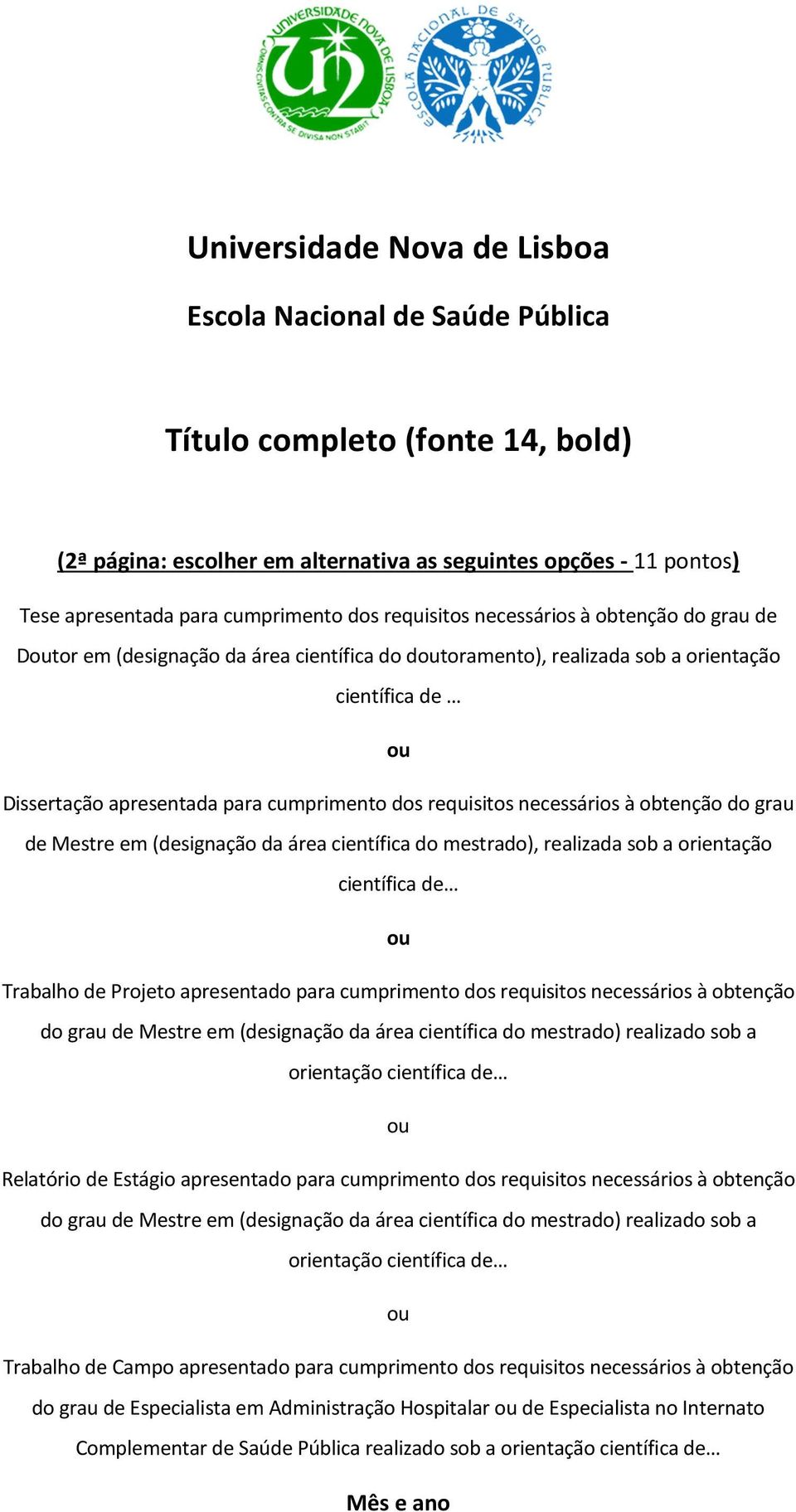 requisitos necessários à obtenção do grau de Mestre em (designação da área científica do mestrado), realizada sob a orientação científica de Trabalho de Projeto apresentado para cumprimento dos