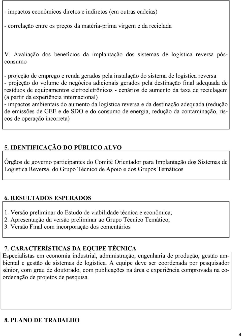 negócios adicionais gerados pela destinação final adequada de resíduos de equipamentos eletroeletrônicos - cenários de aumento da taxa de reciclagem (a partir da experiência internacional) - impactos