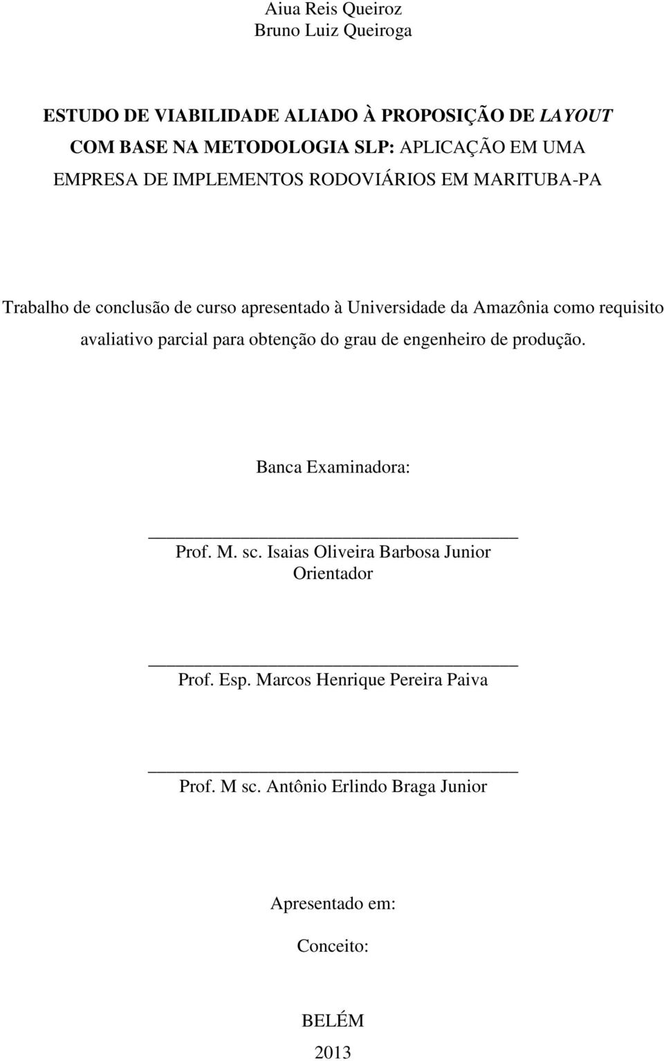 requisito avaliativo parcial para obtenção do grau de engenheiro de produção. Banca Examinadora: Prof. M. sc.