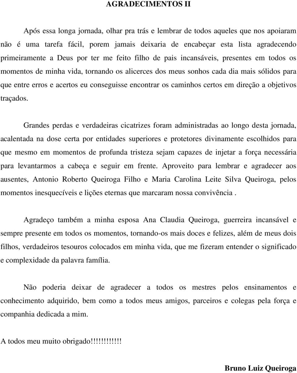 conseguisse encontrar os caminhos certos em direção a objetivos traçados.