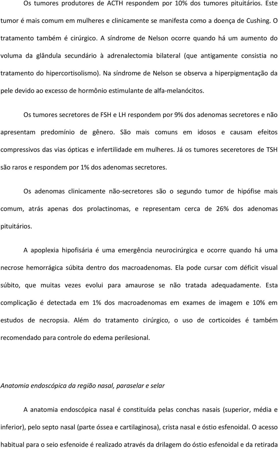 Na síndrome de Nelson se observa a hiperpigmentação da pele devido ao excesso de hormônio estimulante de alfa-melanócitos.