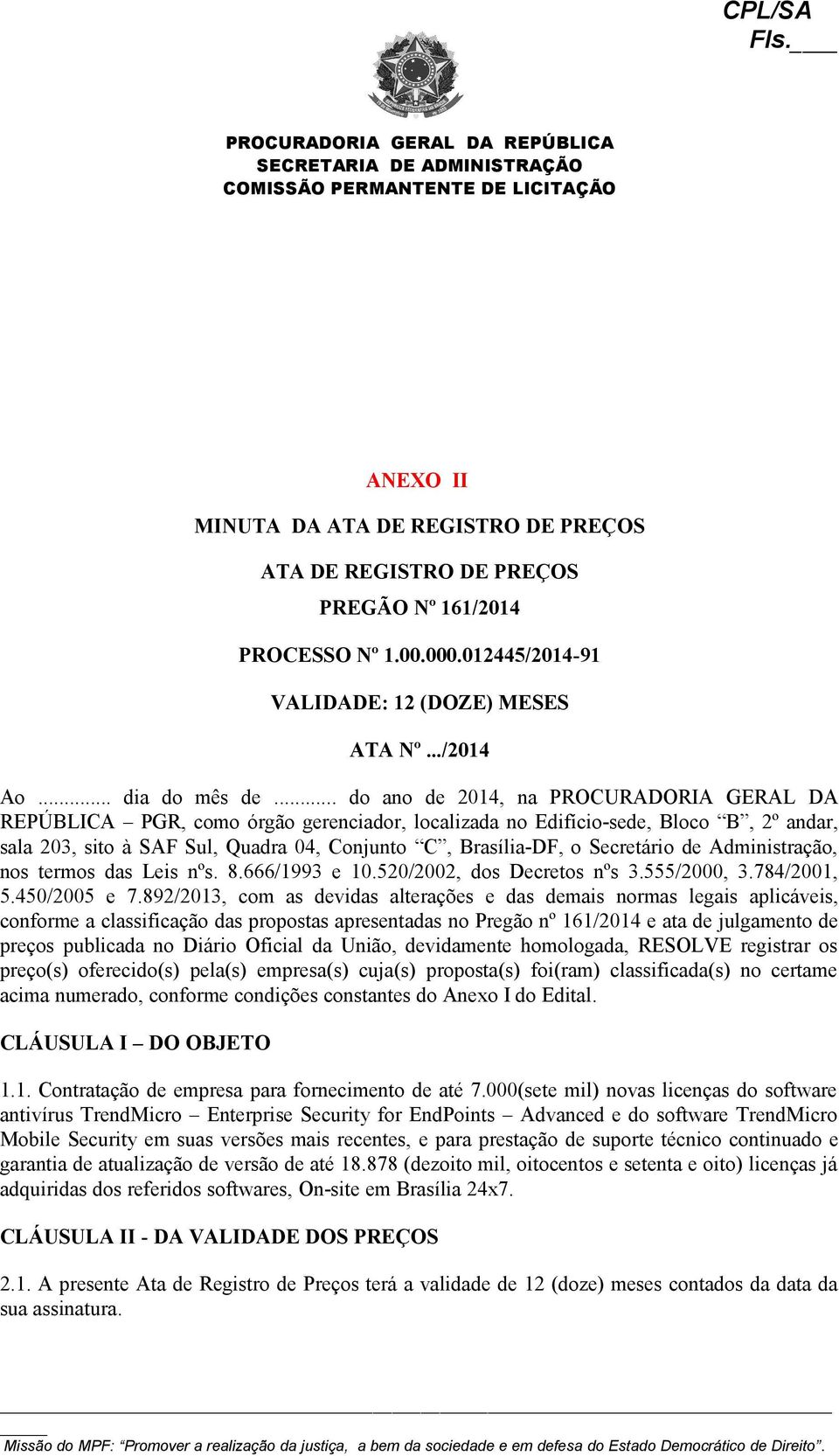 Secretário de Administração, nos termos das Leis nºs. 8.666/1993 e 10.520/2002, dos Decretos nºs 3.555/2000, 3.784/2001, 5.450/2005 e 7.