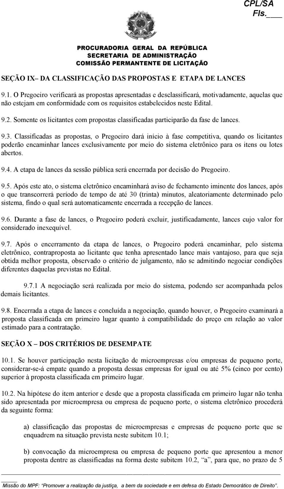 Somente os licitantes com propostas classificadas participarão da fase de lances. 9.3.