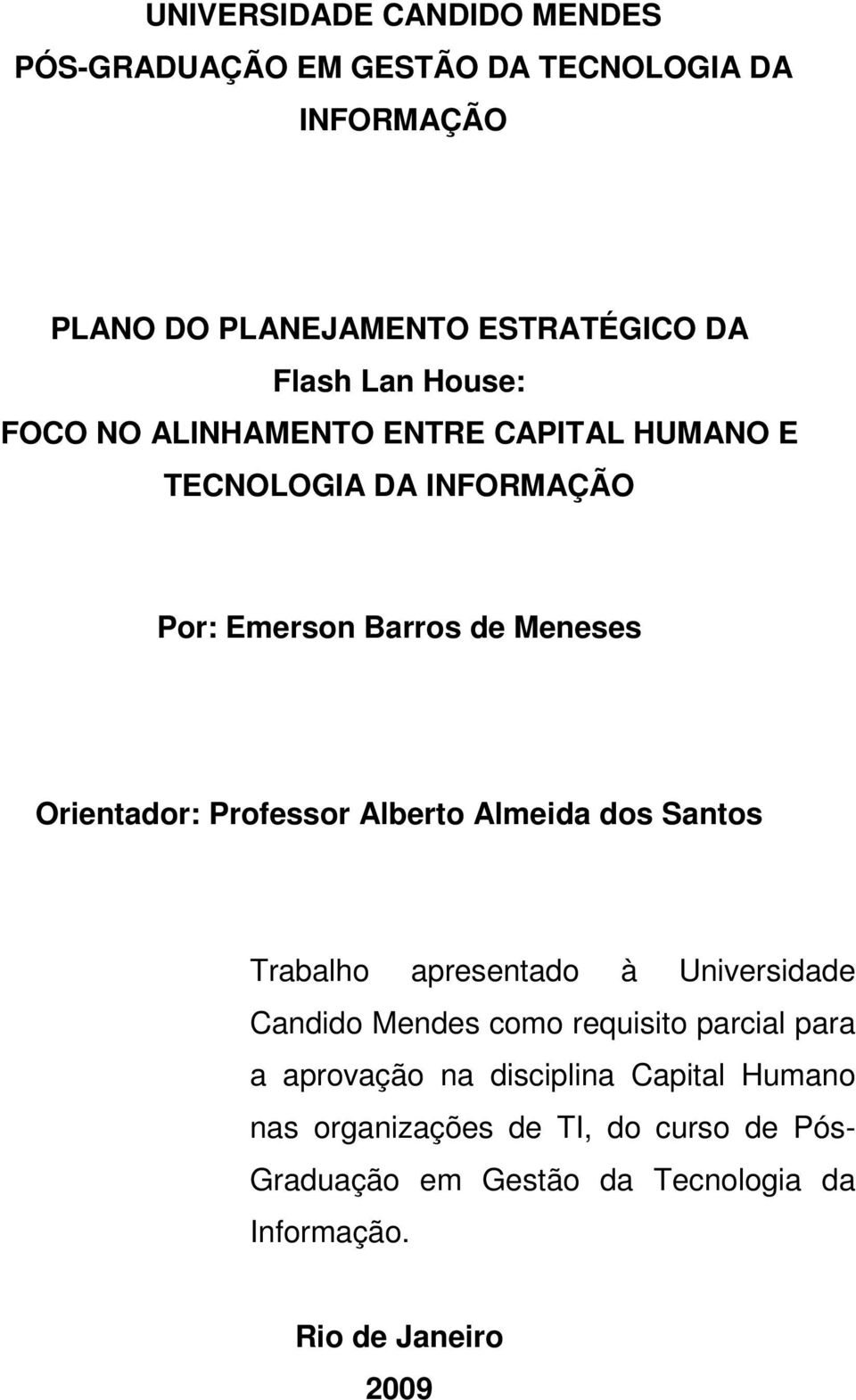 Alberto Almeida dos Santos Trabalho apresentado à Universidade Candido Mendes como requisito parcial para a aprovação na
