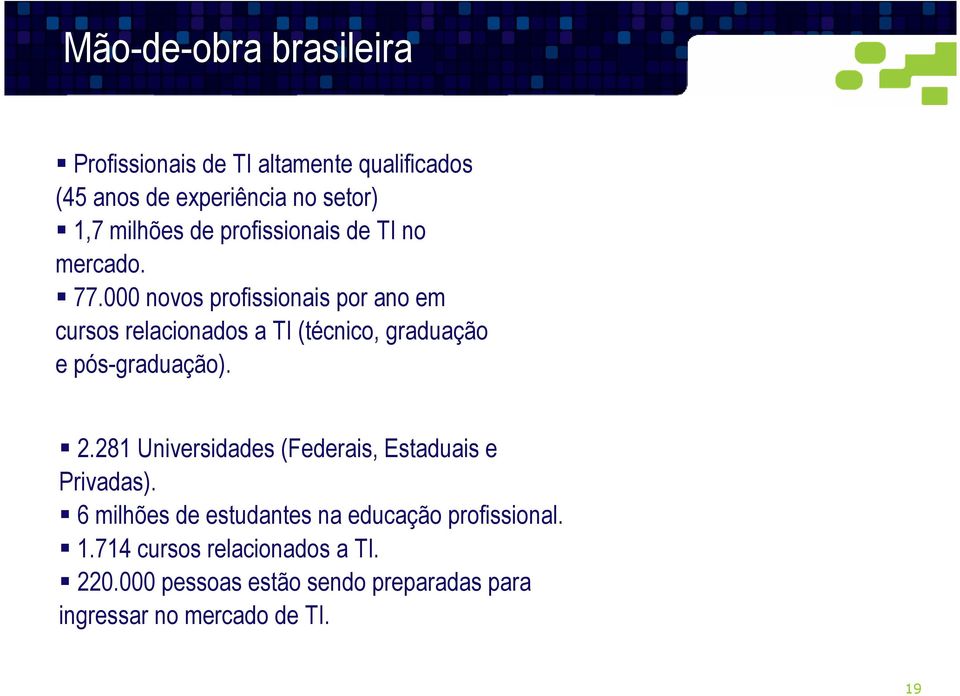 000 novos profissionais por ano em cursos relacionados a TI (técnico, graduação e pós-graduação). 2.