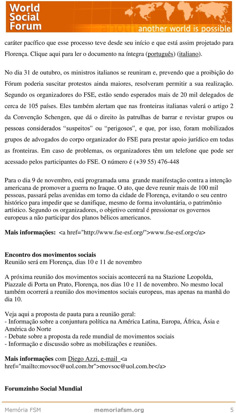 Segundo os organizadores do FSE, estão sendo esperados mais de 20 mil delegados de cerca de 105 países.