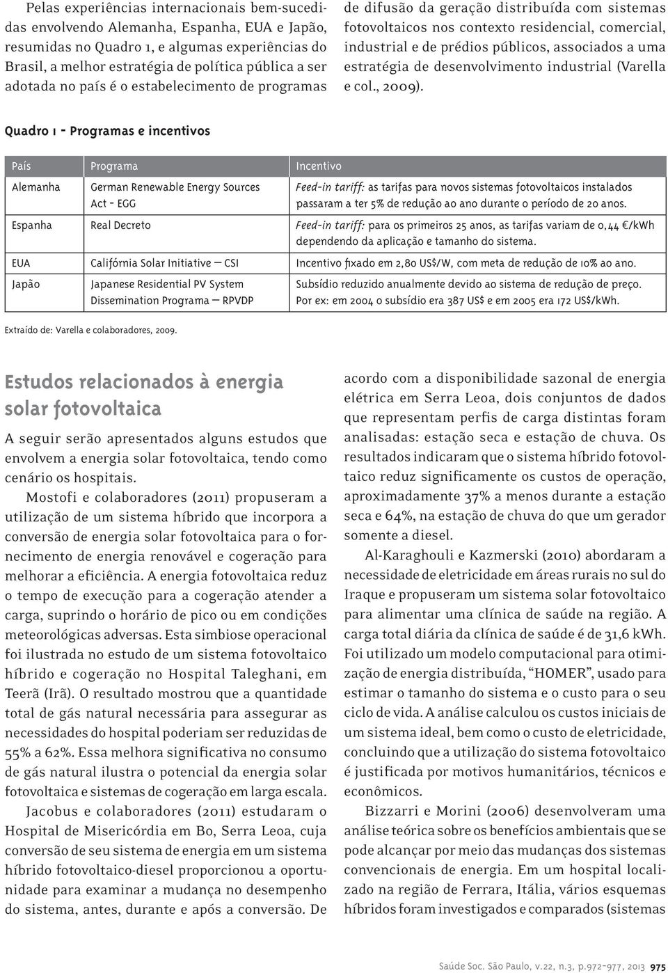 estratégia de desenvolvimento industrial (Varella e col., 2009).