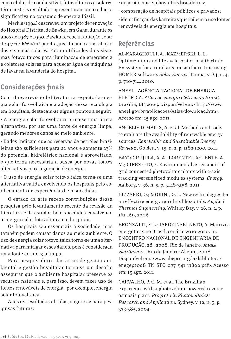 Bawku recebe irradiação solar de 4,7-6,4 kwh/m² por dia, justificando a instalação dos sistemas solares.