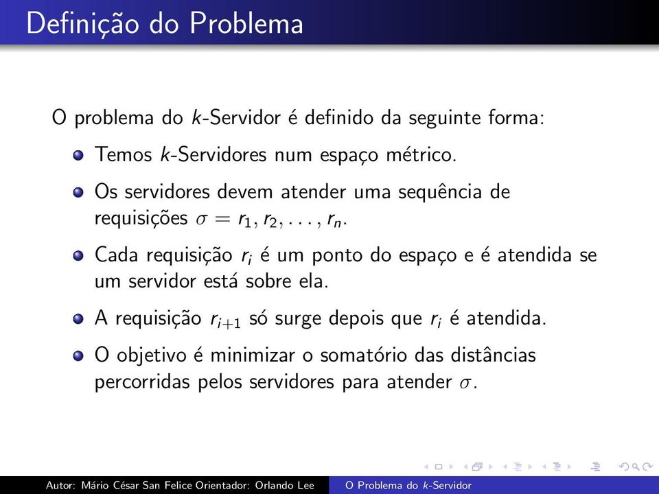 Cada requisição r i é um ponto do espaço e é atendida se um servidor está sobre ela.