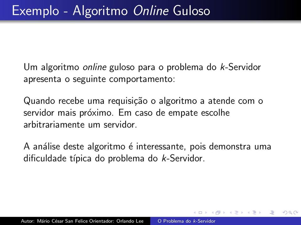 servidor mais próximo. Em caso de empate escolhe arbitrariamente um servidor.