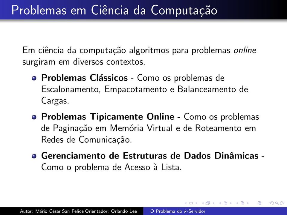 Problemas Clássicos - Como os problemas de Escalonamento, Empacotamento e Balanceamento de Cargas.