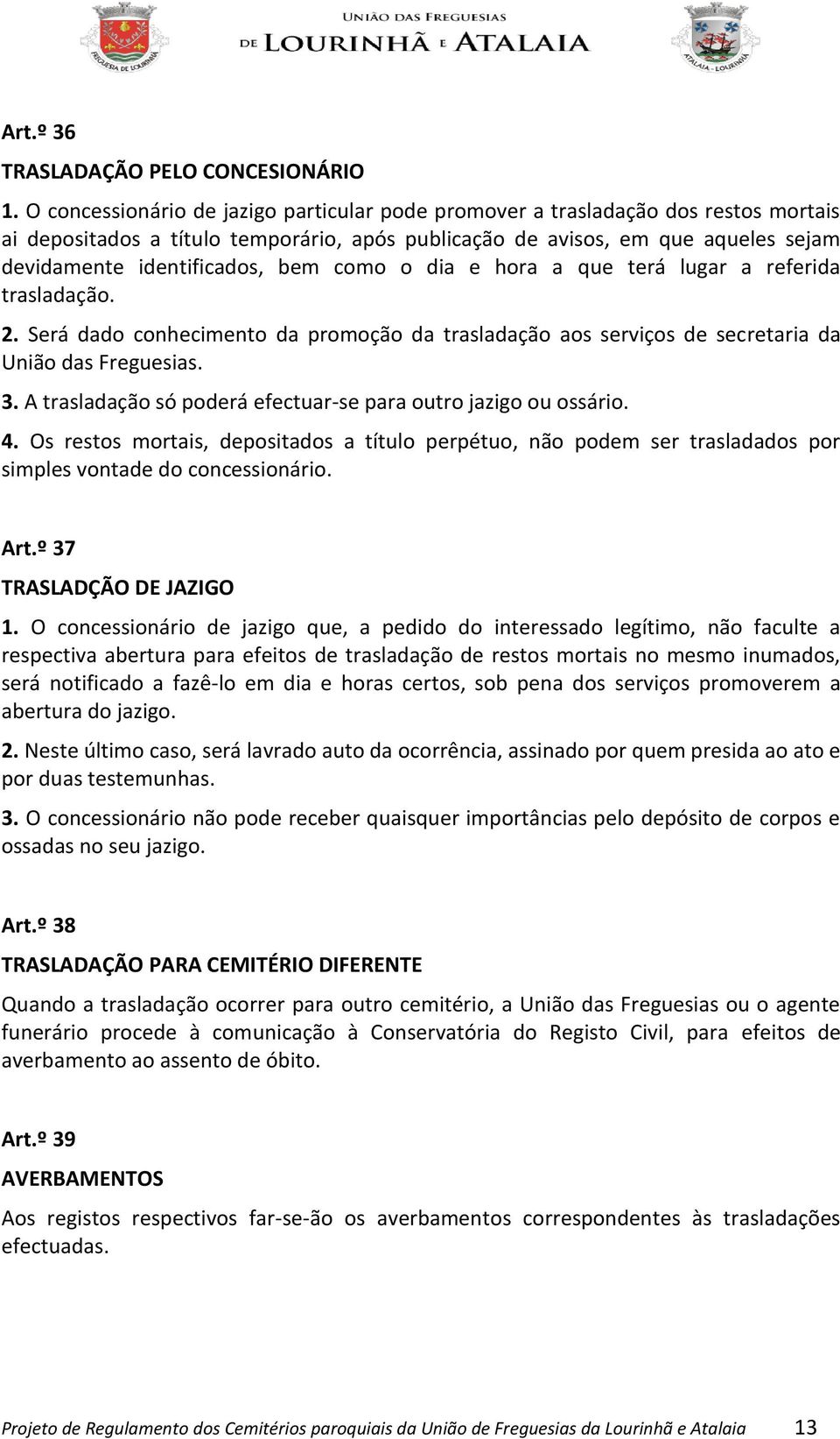 como o dia e hora a que terá lugar a referida trasladação. 2. Será dado conhecimento da promoção da trasladação aos serviços de secretaria da União das Freguesias. 3.