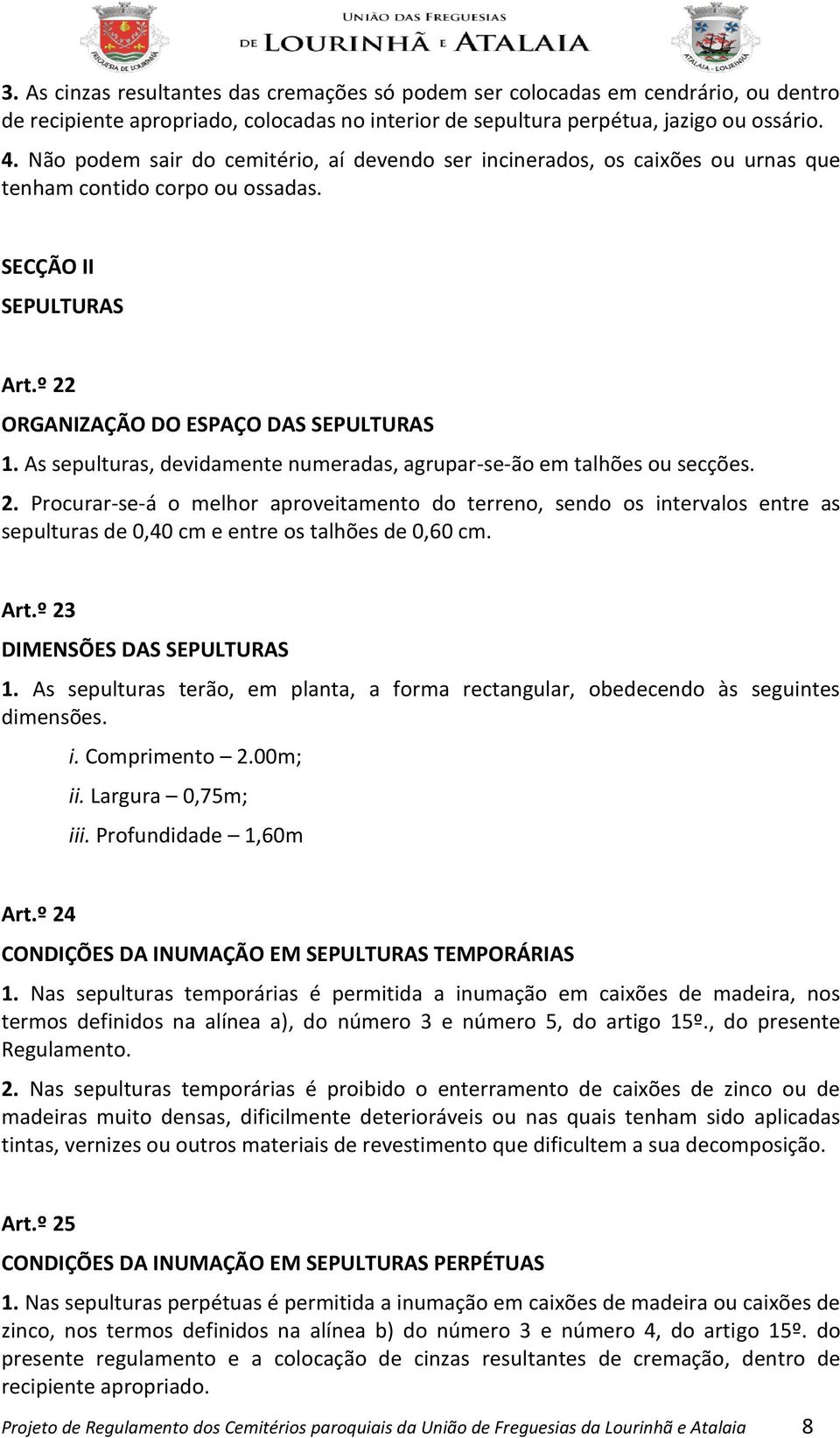 As sepulturas, devidamente numeradas, agrupar-se-ão em talhões ou secções. 2.