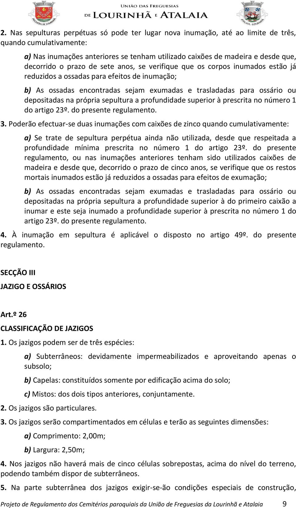 própria sepultura a profundidade superior à prescrita no número 1 do artigo 23º. do presente regulamento. 3.