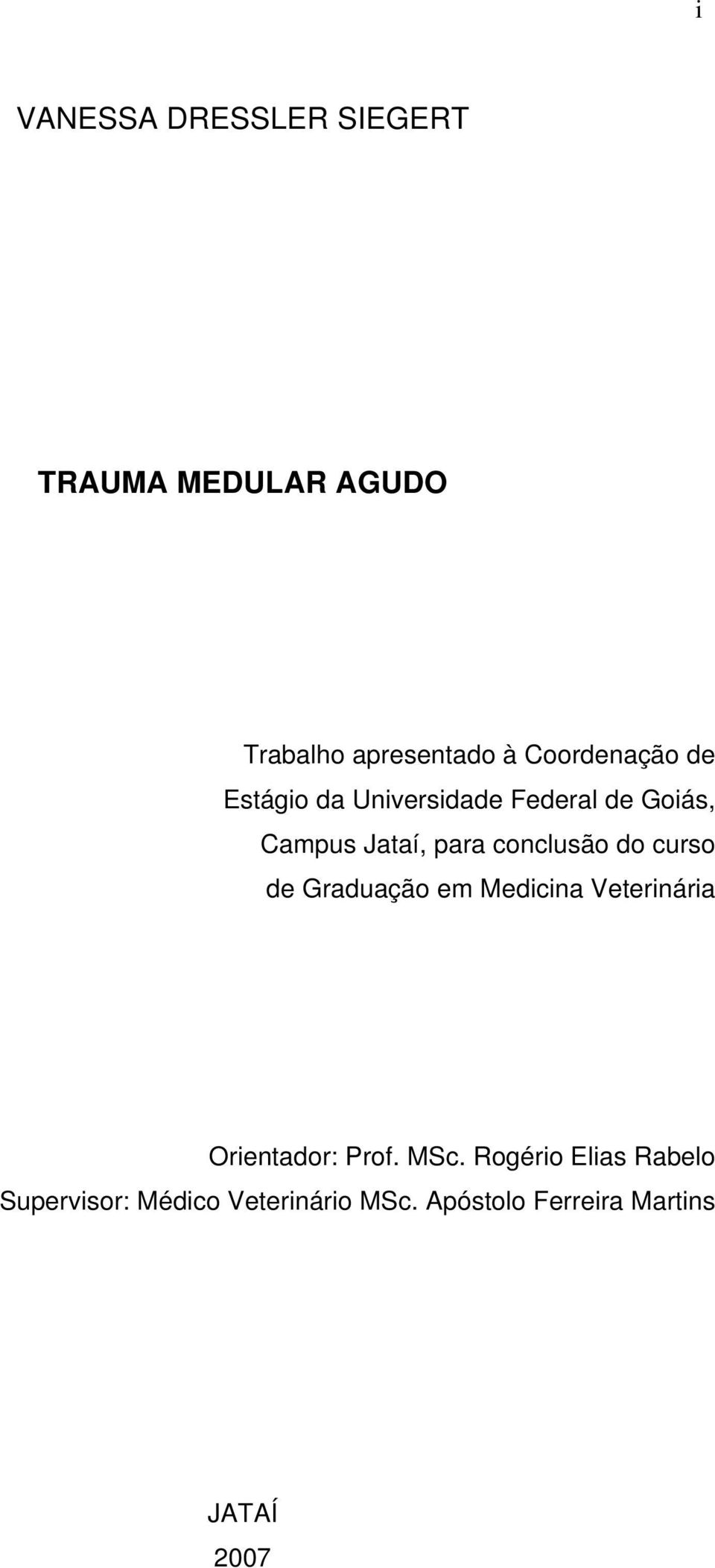 conclusão do curso de Graduação em Medicina Veterinária Orientador: Prof. MSc.