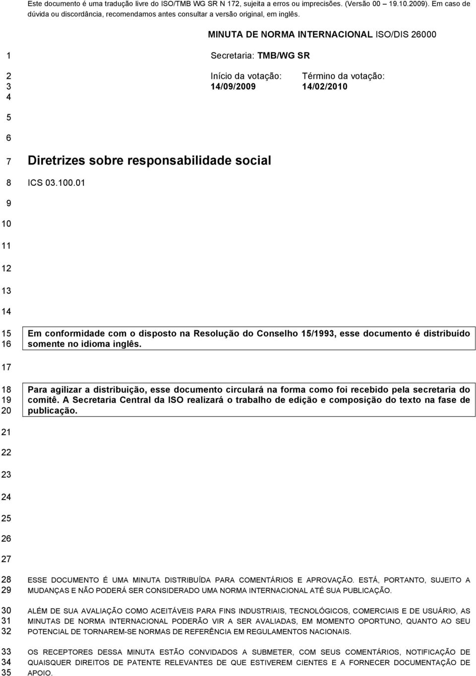 17 18 19 20 Para agilizar a distribuição, esse documento circulará na forma como foi recebido pela secretaria do comitê.