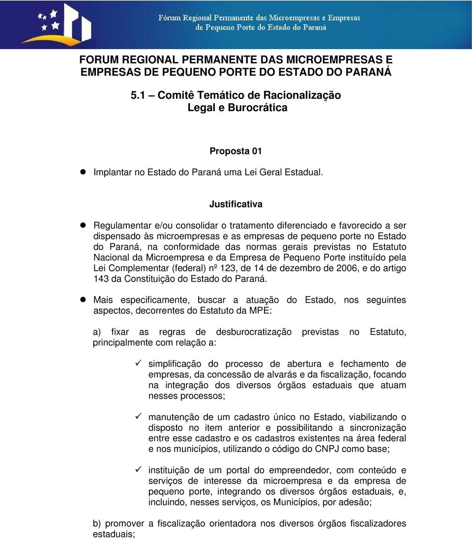 Regulamentar e/ou consolidar o tratamento diferenciado e favorecido a ser dispensado às microempresas e as empresas de pequeno porte no Estado do Paraná, na conformidade das normas gerais previstas