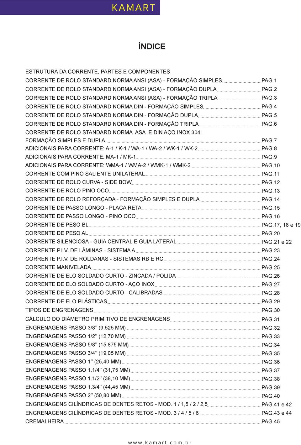 .. AG.6 CORRENTE E ROO STANAR NORMA ASA E IN AÇO INOX 4: ORMAÇÃO SIMES E UA... AG.7 AICIONAIS ARA CORRENTE: A / K / WA / WA2 / WK / WK2... AG.8 AICIONAIS ARA CORRENTE: MA / MK... AG.9 AICIONAIS ARA CORRENTE: WMA / WMA2 / WMK / WMK2.