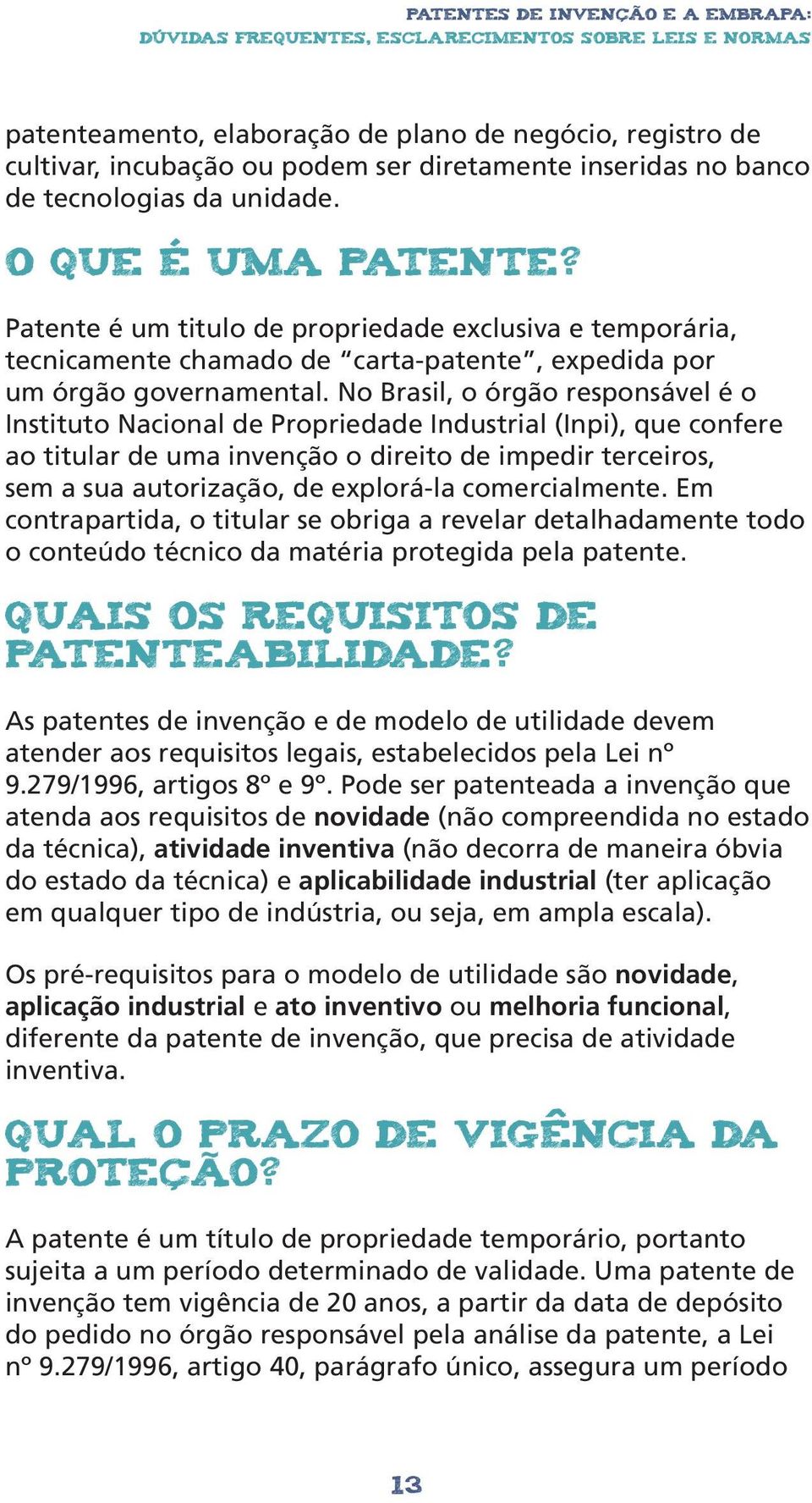 Patente é um titulo de propriedade exclusiva e temporária, tecnicamente chamado de carta-patente, expedida por um órgão governamental.