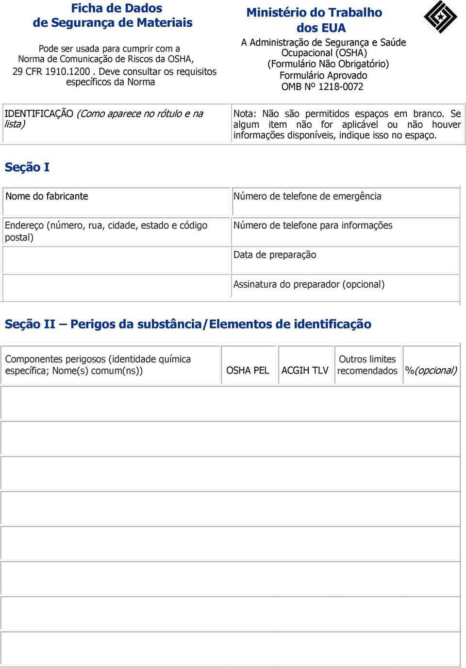 Não Obrigatório) Formulário Aprovado OMB Nº 1218-0072 Nota: Não são permitidos espaços em branco. Se algum item não for aplicável ou não houver informações disponíveis, indique isso no espaço.