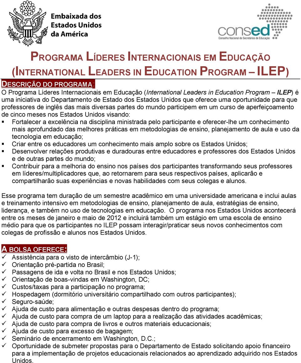 aperfeiçoamento de cinco meses nos Estados Unidos visando: Fortalecer a excelência na disciplina ministrada pelo participante e oferecer-lhe um conhecimento mais aprofundado das melhores práticas em