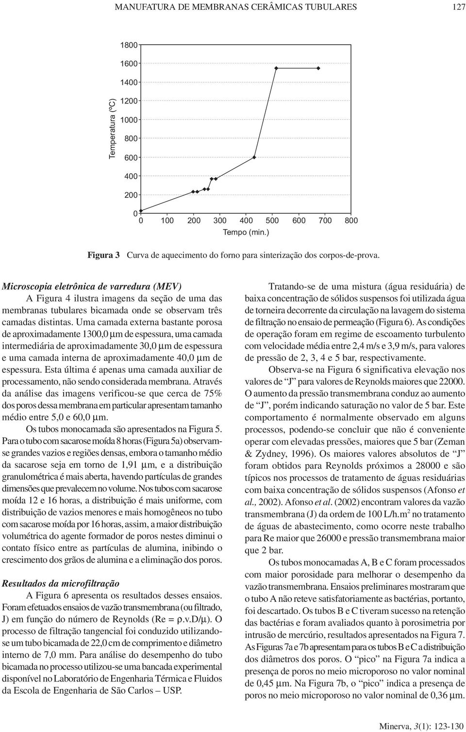 Microscopia eletrônica de varredura (MEV) A Figura 4 ilustra imagens da seção de uma das membranas tubulares bicamada onde se observam três camadas distintas.