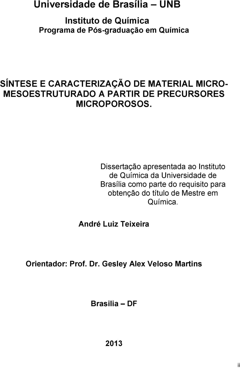 Dissertação apresentada ao Instituto de Química da Universidade de Brasília como parte do requisito para