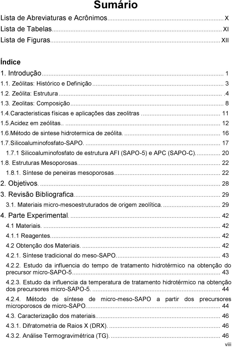 Silicoaluminofosfato-SAPO.... 17 1.7.1 Silicoaluminofosfato de estrutura AFI (SAPO-5) e APC (SAPO-C).... 20 1.8. Estruturas Mesoporosas.... 22 1.8.1. Síntese de peneiras mesoporosas... 22 2.