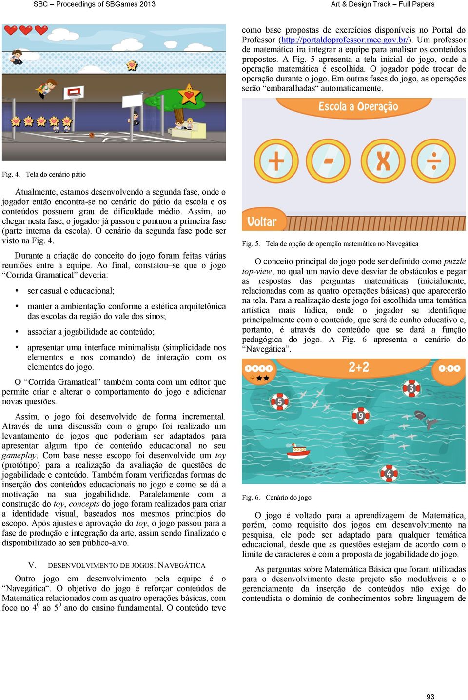 O jogador pode trocar de operação durante o jogo. Em outras fases do jogo, as operações serão embaralhadas automaticamente. Fig. 4.