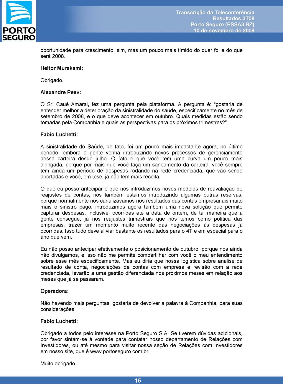 Quais medidas estão sendo tomadas pela Companhia e quais as perspectivas para os próximos trimestres?