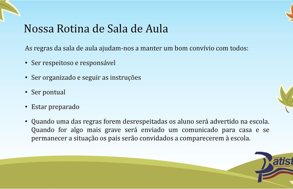 uma das regras forem desrespeitadas os aluno será advertido na escola.