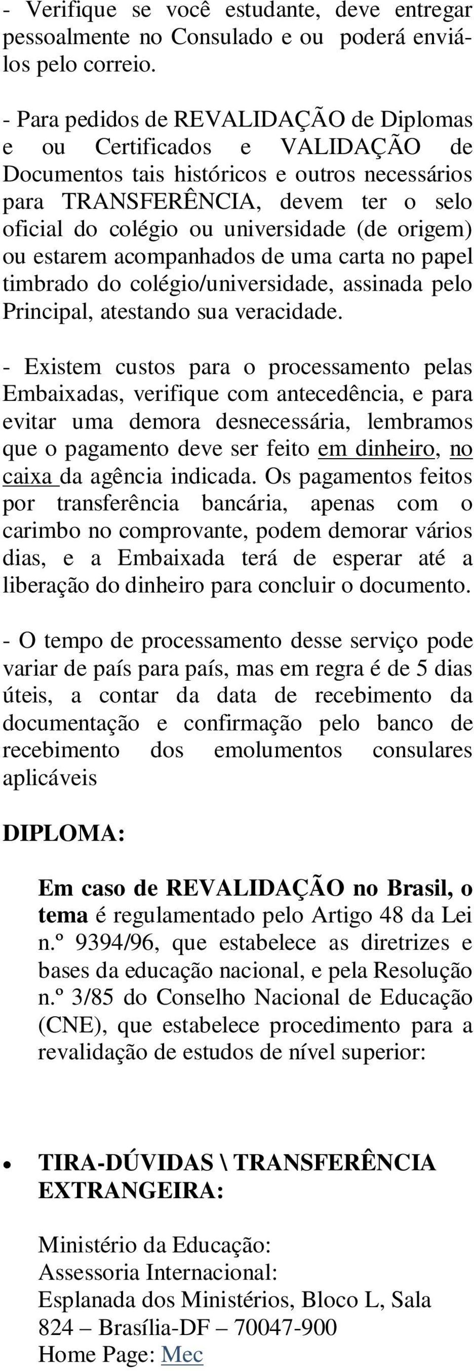 origem) ou estarem acompanhados de uma carta no papel timbrado do colégio/universidade, assinada pelo Principal, atestando sua veracidade.