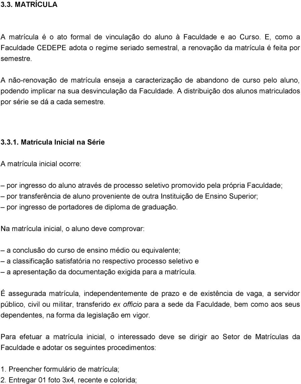 A distribuição dos alunos matriculados por série se dá a cada semestre. 3.3.1.