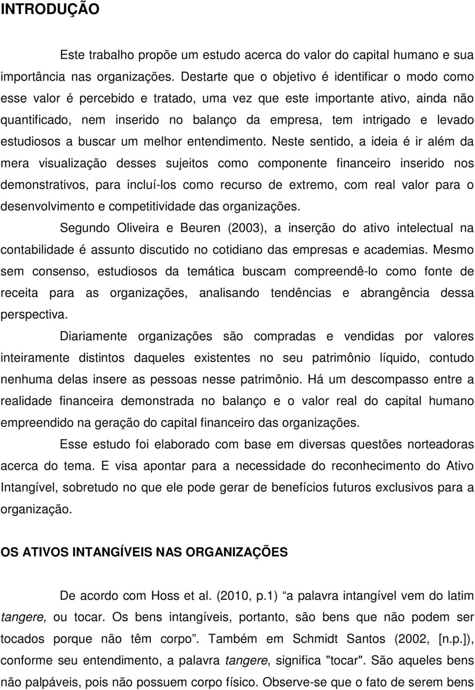 levado estudiosos a buscar um melhor entendimento.