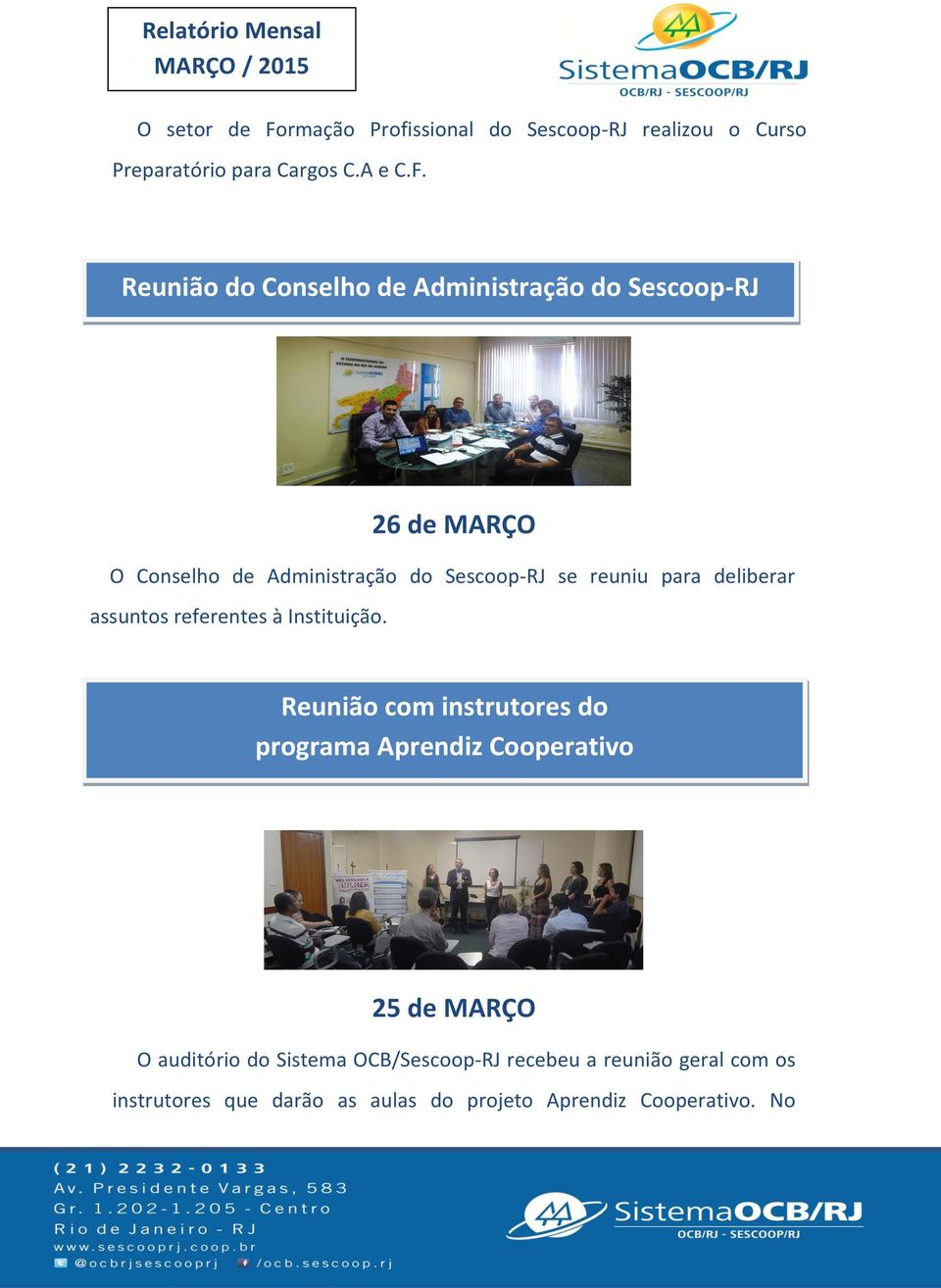 Reunião do Conselho de Administração do Sescoop-RJ 26 de MARÇO O Conselho de Administração do Sescoop-RJ se reuniu